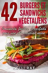 E-Book (epub) 42 Burgers et Sandwichs Végétaliens: Amusants, faciles, et parfaits pour une alimentation saine von Kelli Rae