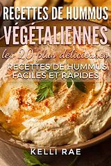 E-Book (epub) Recettes de hummus végétaliennes : les 20 plus délicieuses recettes de hummus faciles et rapides von Kelli Rae