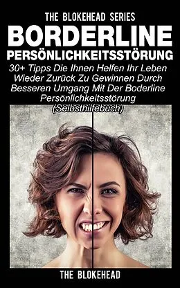 E-Book (epub) Borderline Personlichkeitsstorung : 30+ Tipps die Ihnen helfen ihr Leben wieder zuruck zu gewinnen durch besseren Umgang mit der Boderline Personlichkeitsstorung (Selbsthilfebuch) von The Blokehead