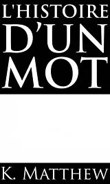 E-Book (epub) L'Histoire d'un mot von K. Matthew