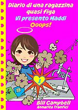 eBook (epub) Diario di una ragazzina quasi figa - Vi presento Maddi. Ooops! de Bill Campbell