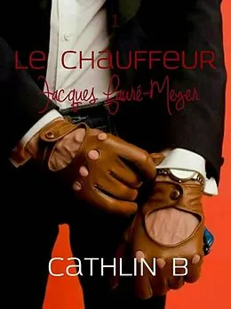 E-Book (epub) Le Chauffeur 1 - Jacques Faure-Meyer von Cathlin B