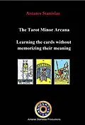 E-Book (epub) Tarot Minor Arcana: Learning the cards without memorizing their meaning von Antares Stanislas