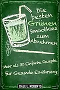 E-Book (epub) Die besten Grunen Smoothies zum Abnehmen von Dale L. Roberts