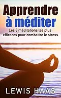 E-Book (epub) Apprendre a mediter Les 8 meditations les plus efficaces pour combattre le stress von Lewis Haas
