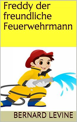 E-Book (epub) Freddy der freundliche Feuerwehrmann von Bernard Levine