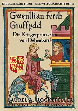 E-Book (epub) Gwenllian ferch Gruffydd, Die Kriegerprinzessin von Deheubarth von Laurel A. Rockefeller