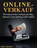E-Book (epub) Online-Verkauf. Wie man mit dem Verkauf auf eBay, Amazon, Fiverr und Etsy Geld verdient von Nick Vulich