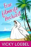 E-Book (epub) Eine filmreife Hochzeit (Hochzeitsfieber bei den Andersens #1) von Vicky Loebel