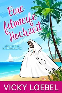 E-Book (epub) Eine filmreife Hochzeit (Hochzeitsfieber bei den Andersens #1) von Vicky Loebel