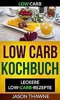 E-Book (epub) Low Carb: Low-Carb Kochbuch: Leckere Low-Carb-Rezepte von Jason Thawne