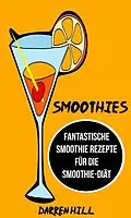 E-Book (epub) Smoothies: Fantastische Smoothie Rezepte fur die Smoothie-Diat von Darren Hill