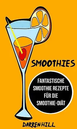 E-Book (epub) Smoothies: Fantastische Smoothie Rezepte fur die Smoothie-Diat von Darren Hill