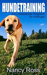 E-Book (epub) Hundetraining - Ein umfassender Ratgeber fur Anfanger von Nancy Ross