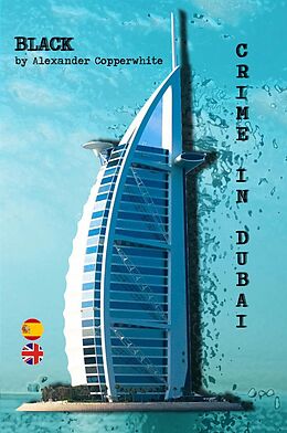 E-Book (epub) BLACK--CRIME IN DUBAI (The Adventures of Francisco Valiant Greenhorn) von Alexander Copperwhite