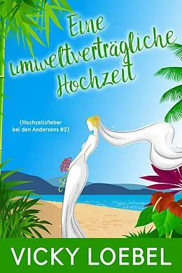 E-Book (epub) Eine umweltvertragliche Hochzeit (Hochzeitsfieber bei den Andersens #2) von Vicky Loebel