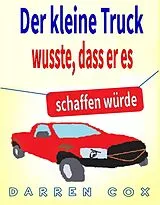 E-Book (epub) Der kleine Truck wusste, dass er es schaffen wurde: Eine inspirierende Geschichte, die begeistert von Darren Cox