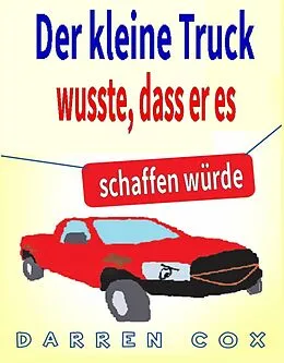 E-Book (epub) Der kleine Truck wusste, dass er es schaffen wurde: Eine inspirierende Geschichte, die begeistert von Darren Cox