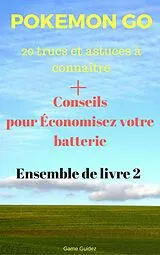 E-Book (epub) Pokemon Go 20 trucs et astuces a connaitre + Conseils pour Economisez votre batterie Ensemble de livre 2 von Game Guidez
