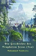 E-Book (epub) Die Geschichte des Propheten Jesus (Isa) von Muhammad Vandestra