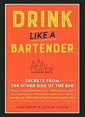 E-Book (epub) Drink Like a Bartender von Thea Engst, Lauren Vigdor