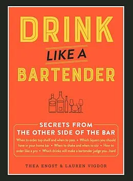 E-Book (epub) Drink Like a Bartender von Thea Engst, Lauren Vigdor