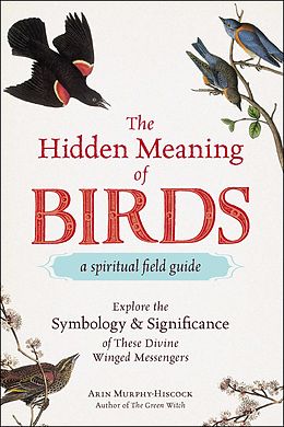 eBook (epub) Hidden Meaning of Birds--A Spiritual Field Guide de Arin Murphy-Hiscock