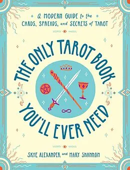 E-Book (epub) Only Tarot Book You'll Ever Need von Skye Alexander, Mary Shannon