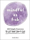 E-Book (epub) Mindful As F*ck von Emily Horn
