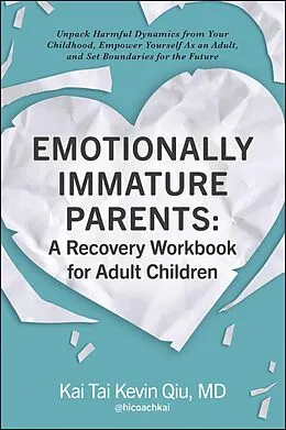 E-Book (epub) Emotionally Immature Parents: A Recovery Workbook for Adult Children von Kai Tai Kevin Qiu