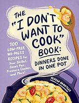 Livre Relié The "I Don't Want to Cook" Book: Dinners Done in One Pot de Alyssa Brantley