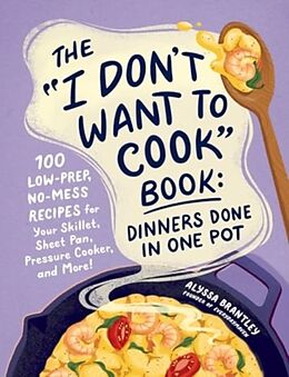 Livre Relié The "I Don't Want to Cook" Book: Dinners Done in One Pot de Alyssa Brantley