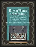E-Book (epub) How to Weave a Navajo Rug and Other Lessons from Spider Woman von Barbara Teller Ornelas, Lynda Teller Pete