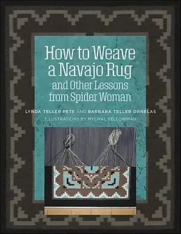 E-Book (epub) How to Weave a Navajo Rug and Other Lessons from Spider Woman von Barbara Teller Ornelas, Lynda Teller Pete