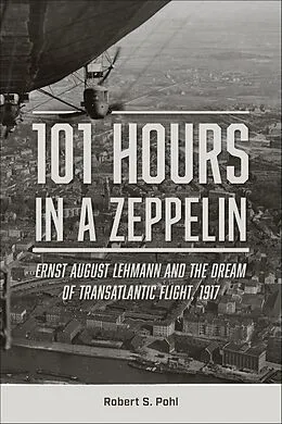 E-Book (epub) 101 Hours in a Zeppelin von Robert S. Pohl