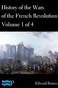 E-Book (epub) History of the Wars of the French Revolution, Volume 1 of 4 von Edward Baines