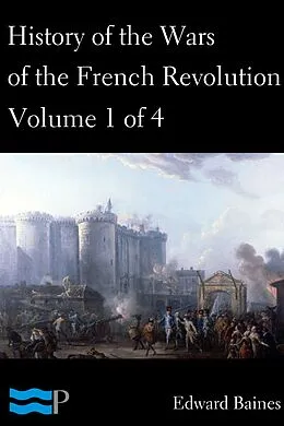 E-Book (epub) History of the Wars of the French Revolution, Volume 1 of 4 von Edward Baines