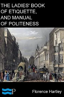 E-Book (epub) Ladies' Book of Etiquette, and Manual of Politeness von Florence Hartley