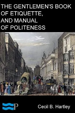 E-Book (epub) Gentlemen's Book of Etiquette, and Manual of Politeness von Cecil B. Hartley