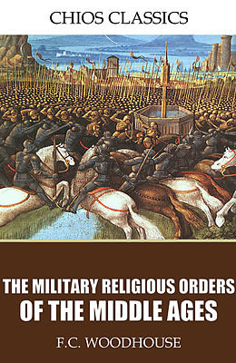 E-Book (epub) Military Religious Orders of the Middle Ages von F. C. Woodhouse