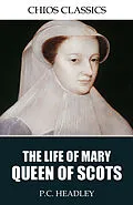 E-Book (epub) Life of Mary Queen of Scots von P. C. Headley