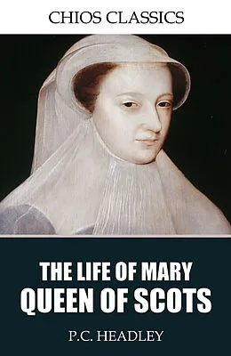 E-Book (epub) Life of Mary Queen of Scots von P. C. Headley