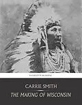 E-Book (epub) Making of Wisconsin von Carrie Smith