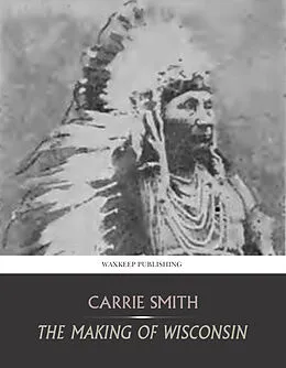 E-Book (epub) Making of Wisconsin von Carrie Smith