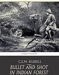 E-Book (epub) Bullet and Shot in Indian Forest von C. E. M. Russell