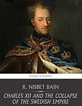 E-Book (epub) Charles XII and the Collapse of the Swedish Empire von R. Nisbet Bain