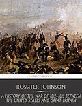 E-Book (epub) History of the War of 1812-15 between the United State and Great Britain von Rossiter Johnson