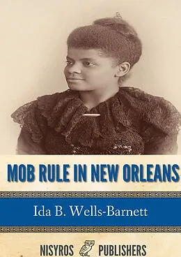 E-Book (epub) Mob Rule in New Orleans von Ida B. Wells-Barnett