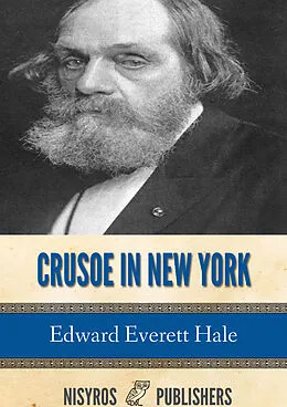 E-Book (epub) Crusoe in New York, and Other Tales von Edward Everett Hale