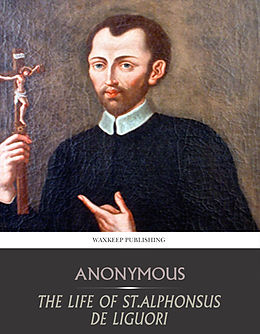 eBook (epub) Life of St. Alphonsus de Liguori de Anonymous